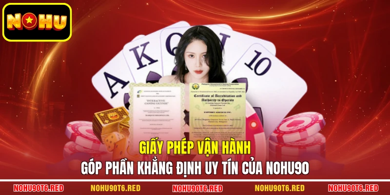 Giấy phép vận hành góp phần khẳng định uy tín của Nohu90