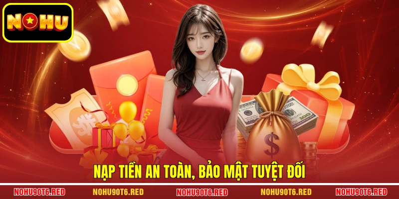 Nạp tiền an toàn, bảo mật tuyệt đối