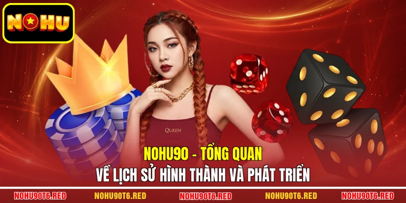 Nohu90 – Tổng quan về lịch sử hình thành và phát triển