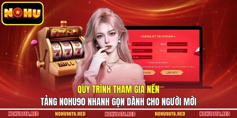 Quy trình tham gia nền tảng Nohu90 nhanh gọn dành cho người mới
